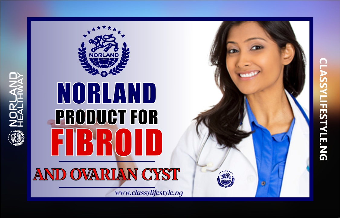 what is the permanent cure for fibroid - Norland Product For Fibroid - Classylifestyle.ng - Norland Product Port harcourt